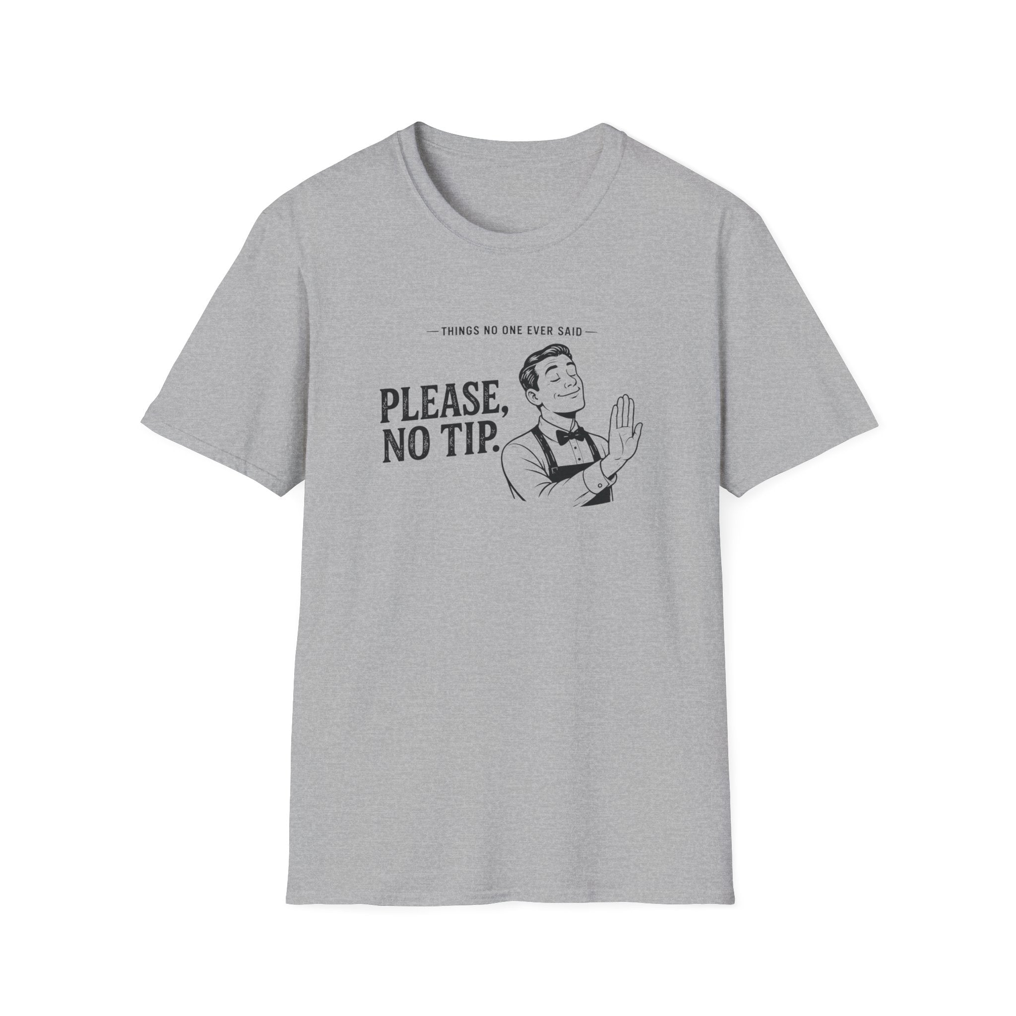 Things No One Ever Said Please, No Tip. T-shirt