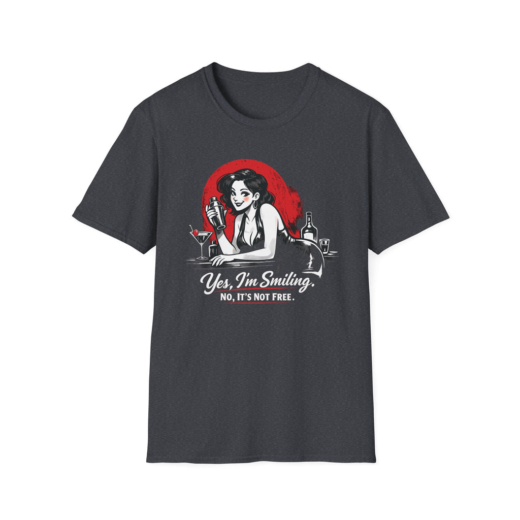 Yes, I'm Smiling. No, It's Not Free. (Female Bartender) T-shirt