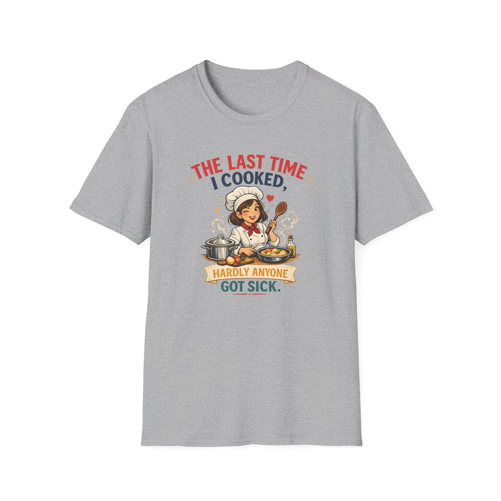 The Last Time I Cooked, Hardly Anyone Got Sick. (Female Chef) T-shirt