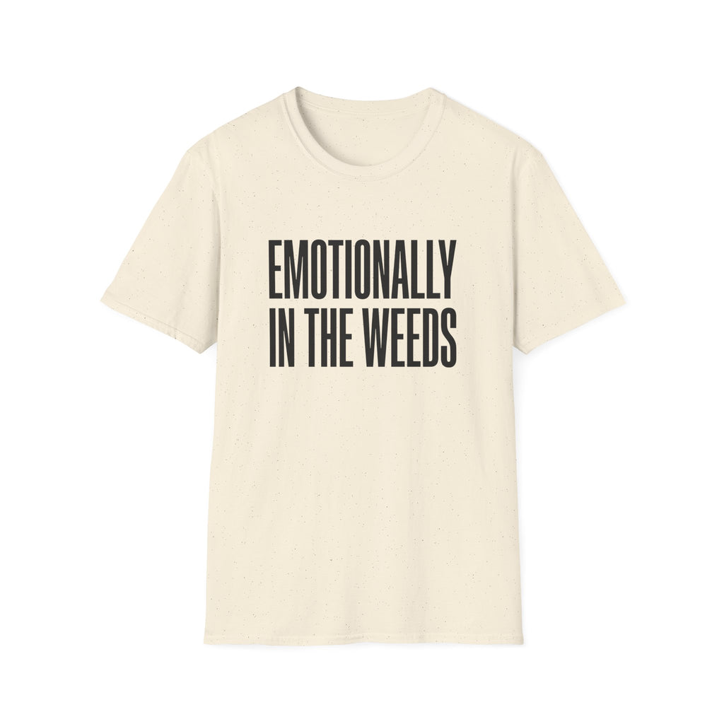 Emotionally In The Weeds T-shirt