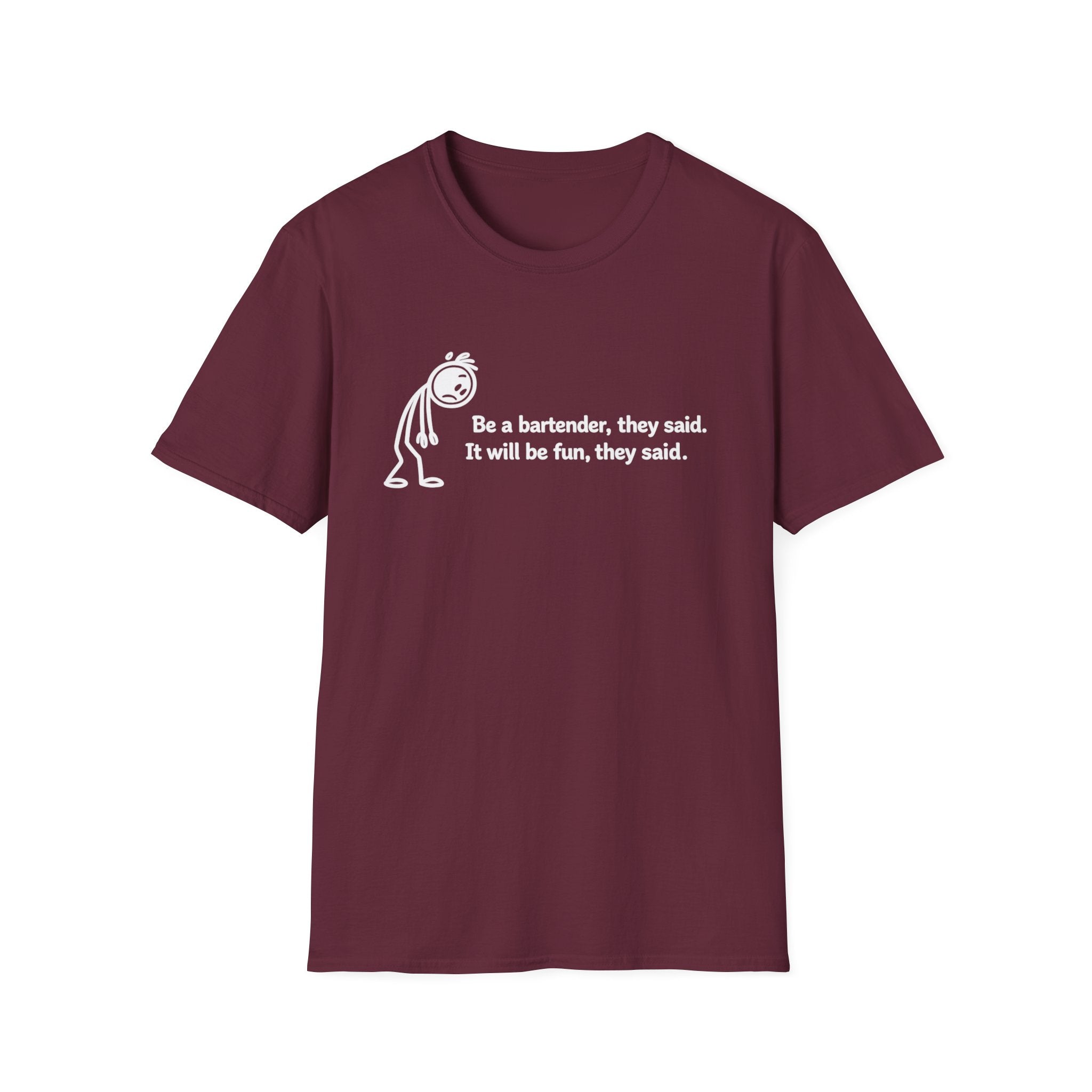 Be A Bartender, They Said. It Will Be Fun, They Said. (White Text) T-shirt