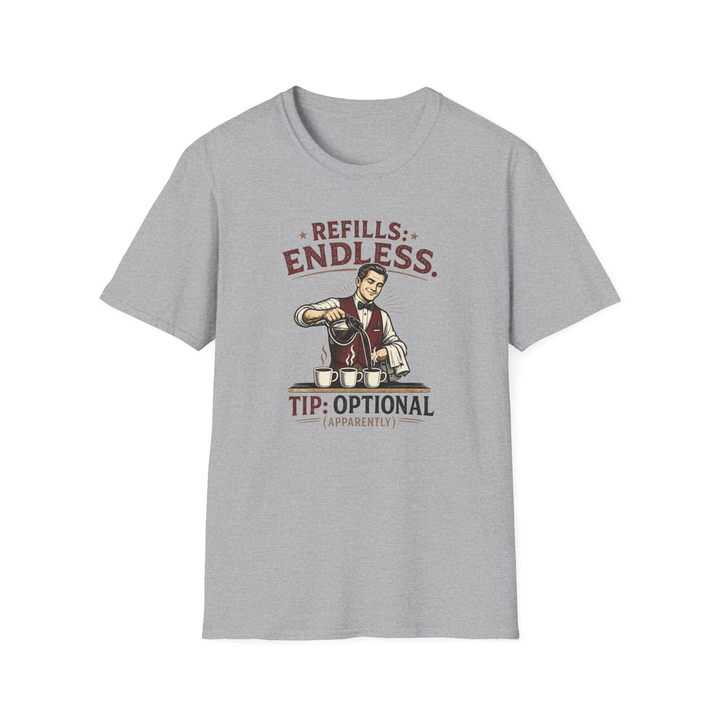 Refills: Endless. Tip: Optional Apparently (Male Server) T-shirt