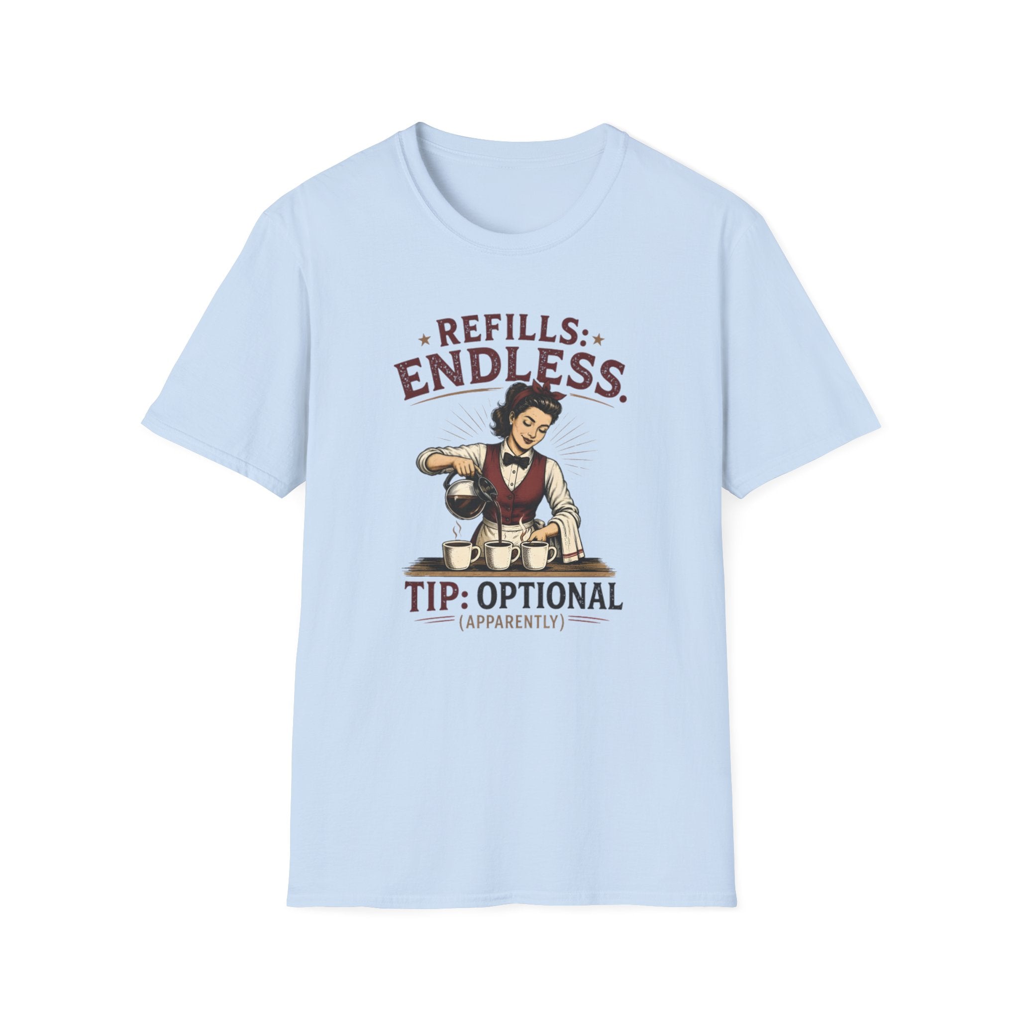 Refills: Endless. Tip: Optional Apparently (Female Server) T-shirt