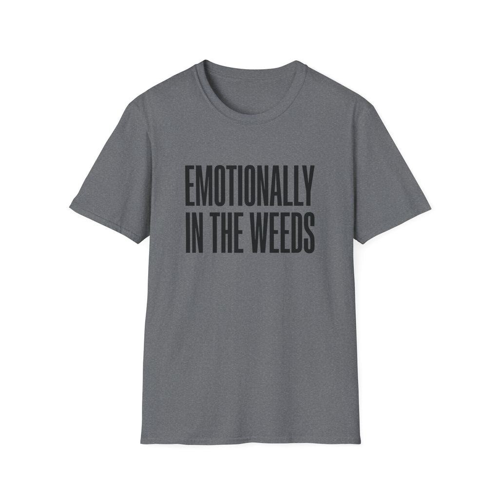 Emotionally In The Weeds T-shirt