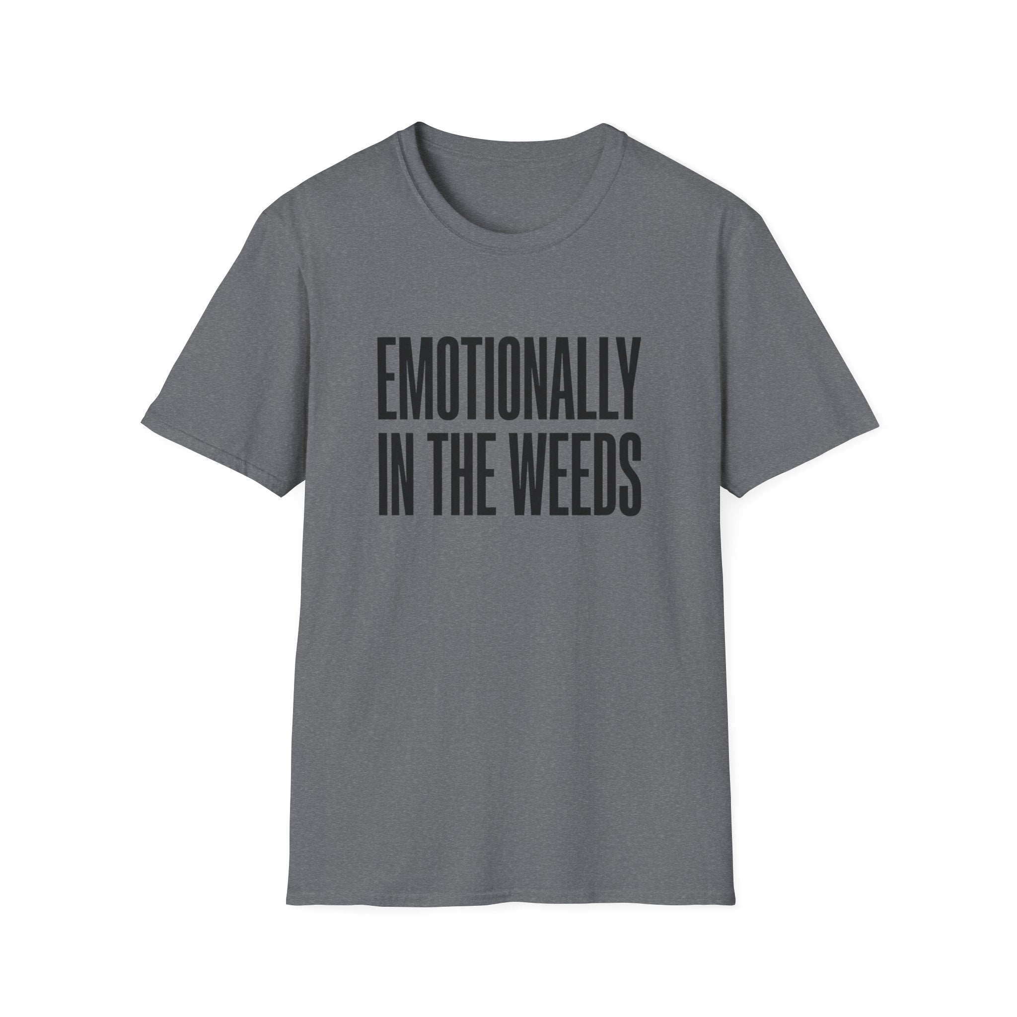 Emotionally In The Weeds T-shirt