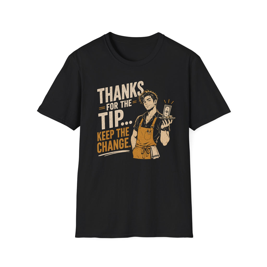 Thanks For The Tip... Keep The Change. (Male Server) T-shirt