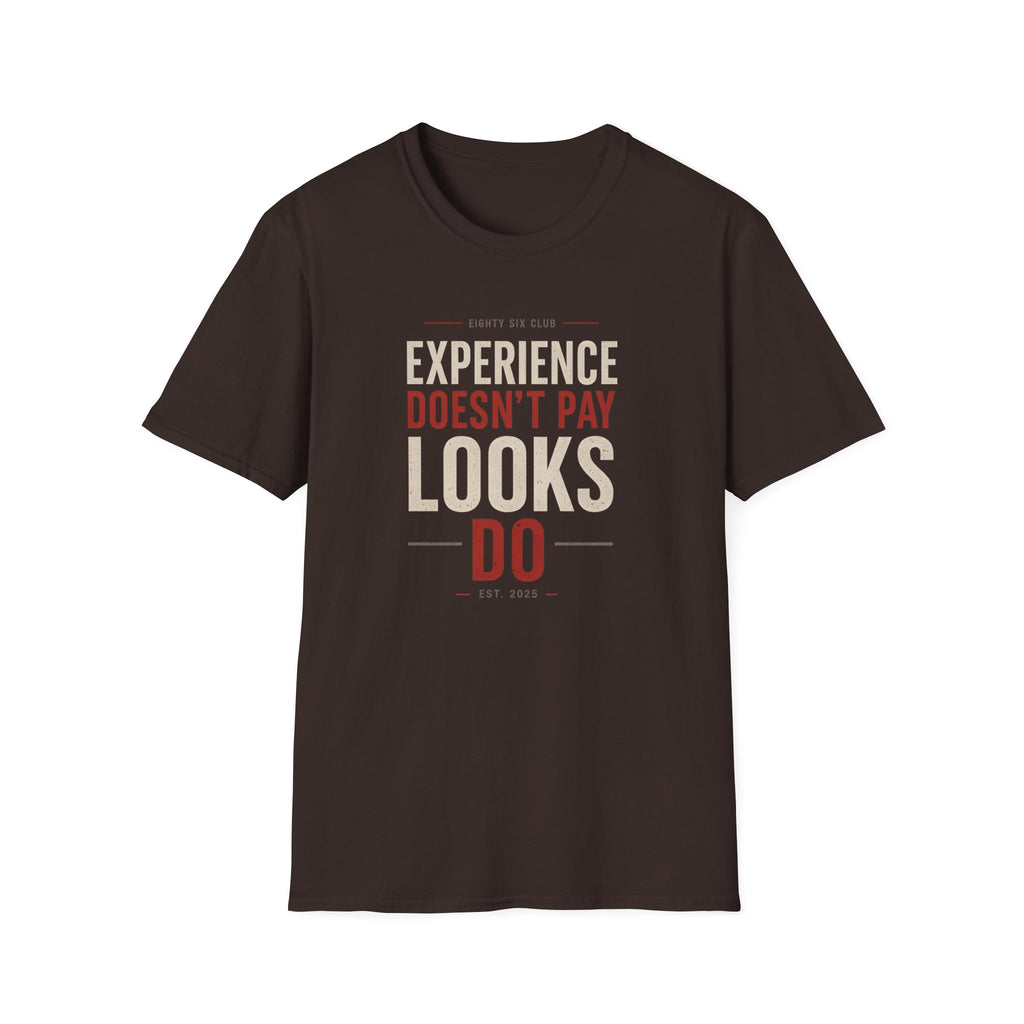 Experience Doesn't Pay Looks Do T-shirt