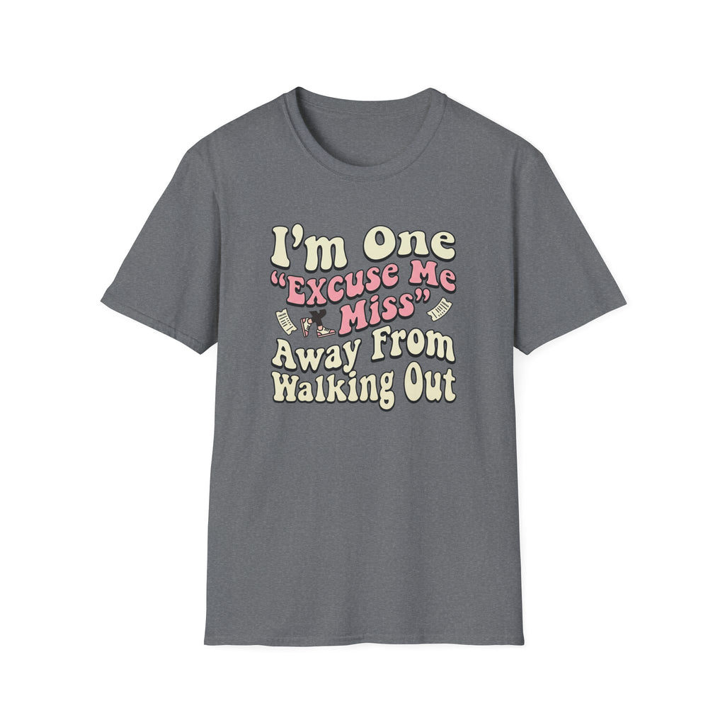 I'm One "Excuse Me Miss" Away From Walking Out T-shirt