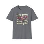 I'm One "Excuse Me Miss" Away From Walking Out T-shirt
