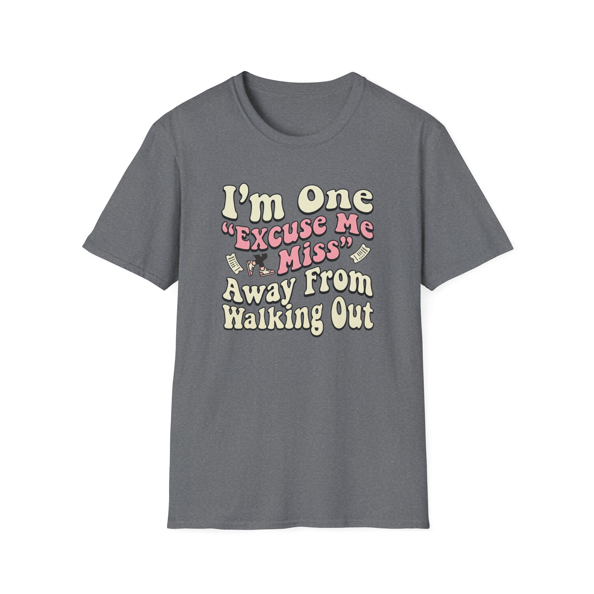 I'm One "Excuse Me Miss" Away From Walking Out T-shirt