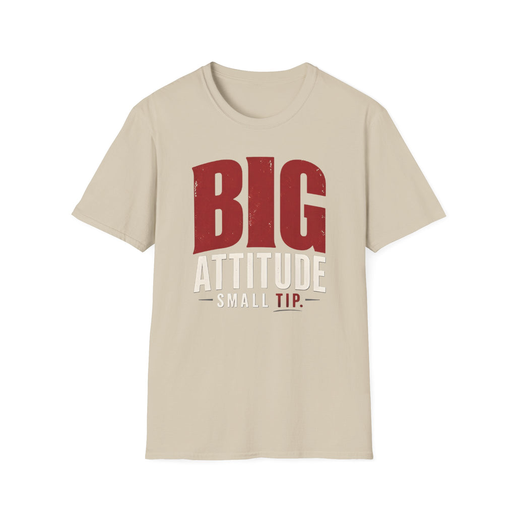 Big Attitude Small Tip T-shirt