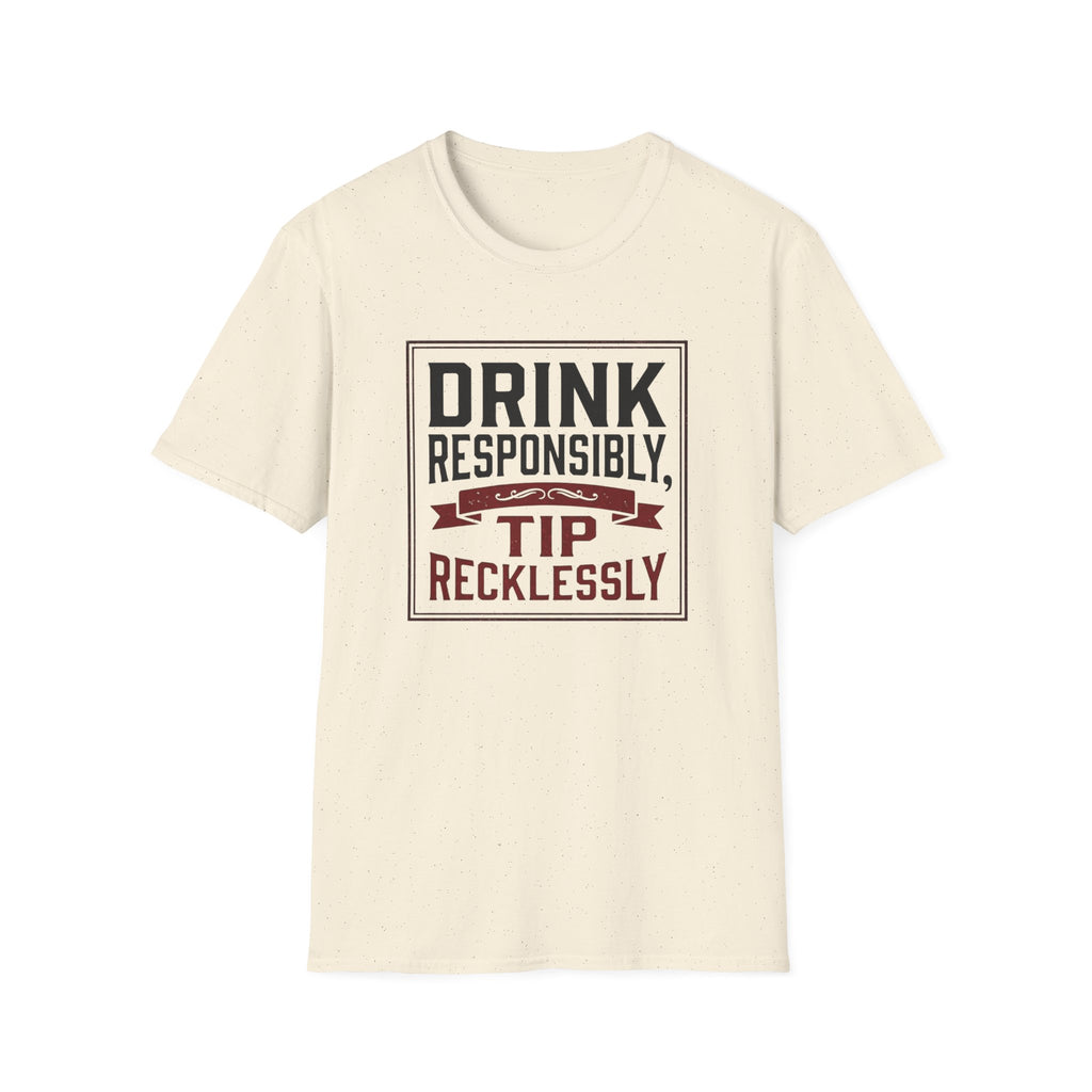 Drink Responsibly, Tip Recklessly T-shirt