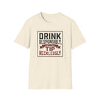 Drink Responsibly, Tip Recklessly T-shirt