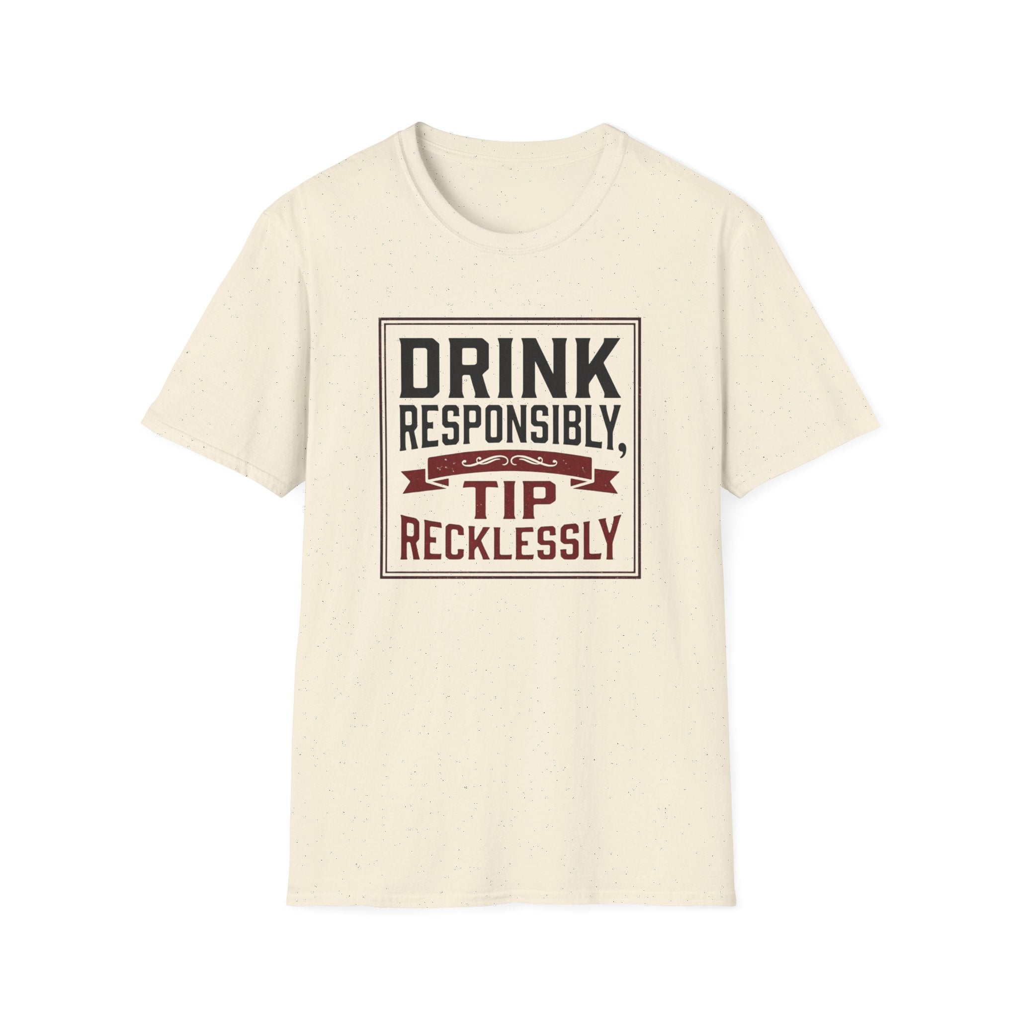 Drink Responsibly, Tip Recklessly T-shirt