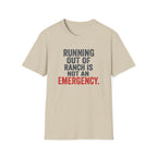 Running Out Of Ranch Is Not An Emergency. T-shirt
