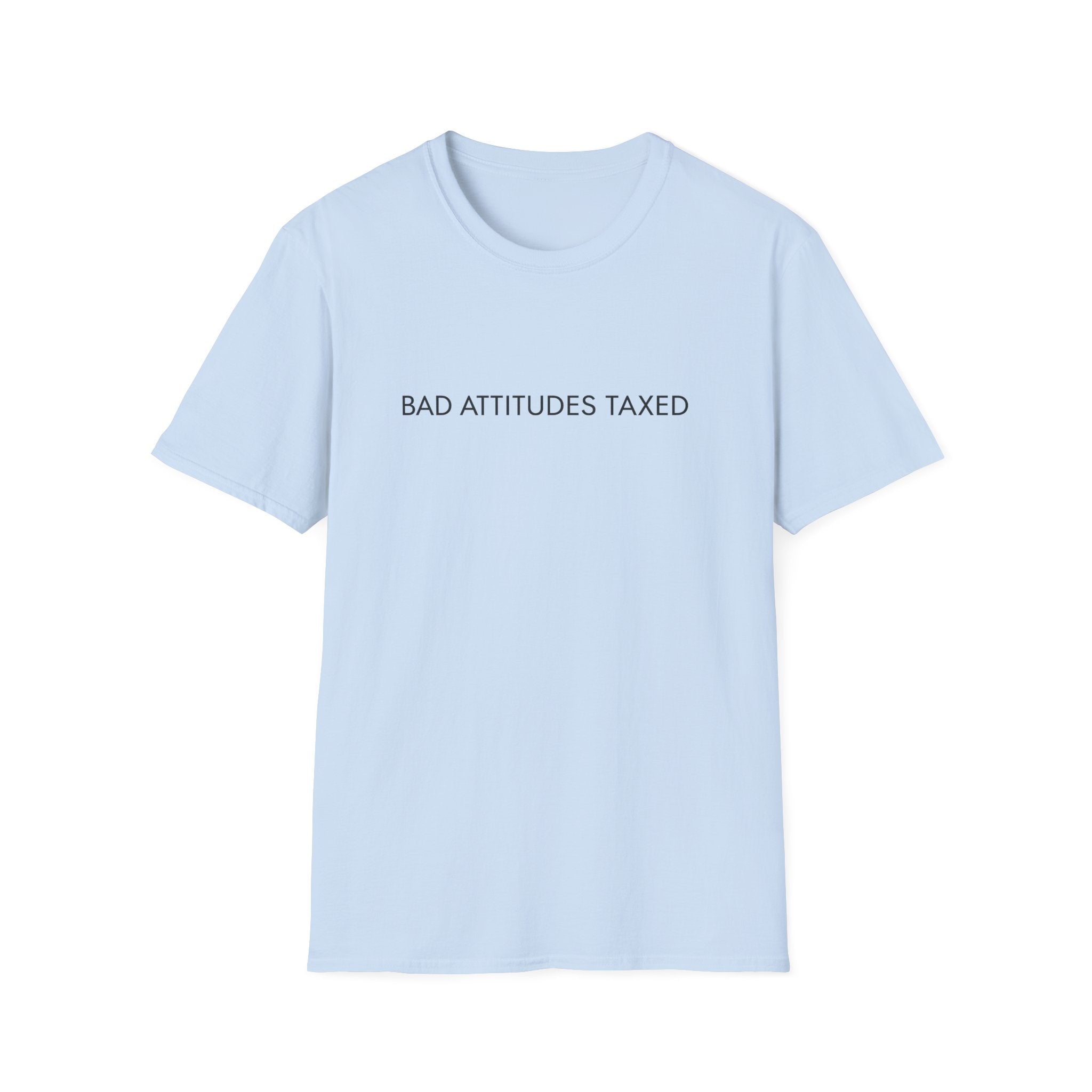 Bad Attitudes Taxed T-shirt