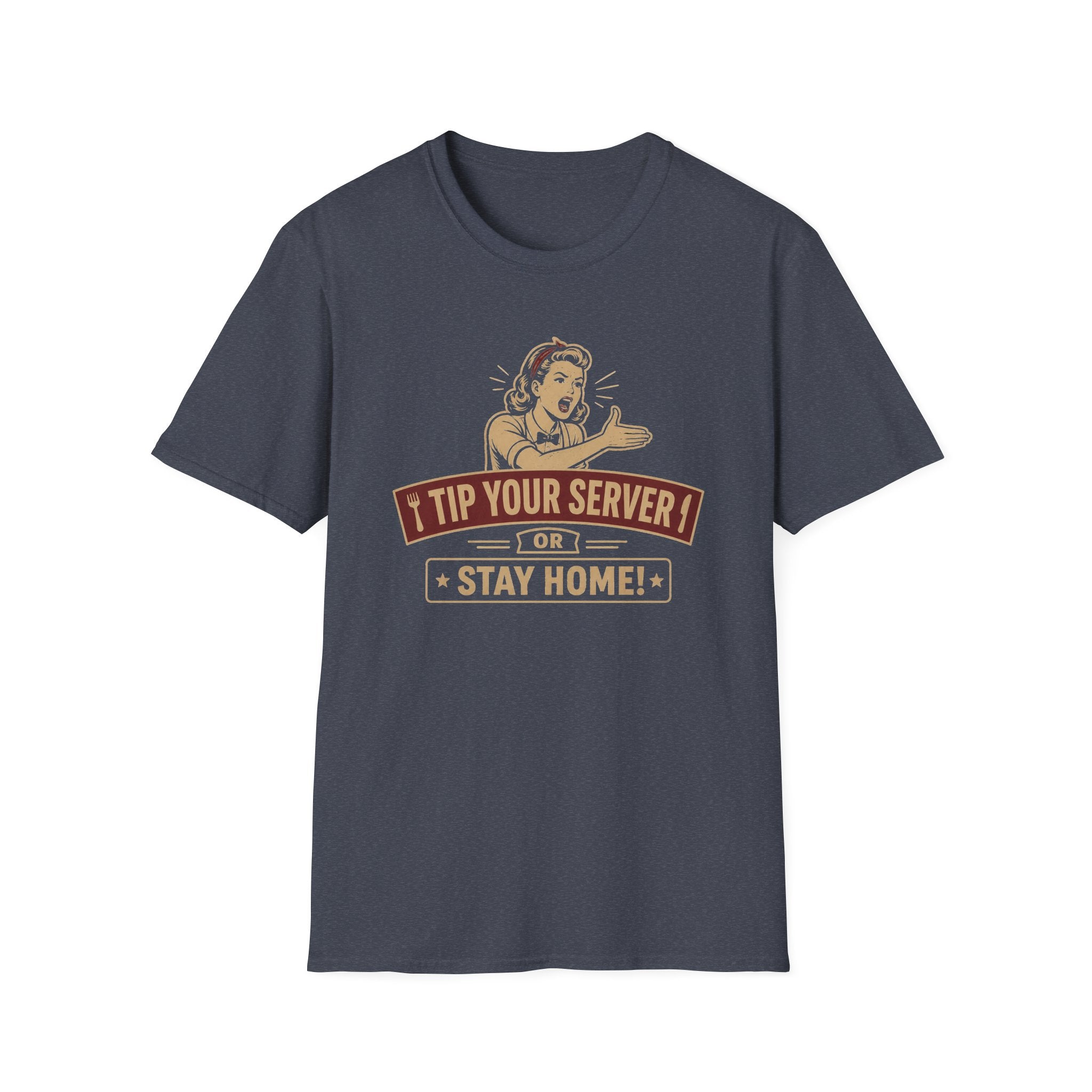 Tip Your Server Or Stay Home! (Female Server) T-shirt