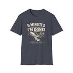 5 Minutes Into My Shift I'm Done! T-shirt