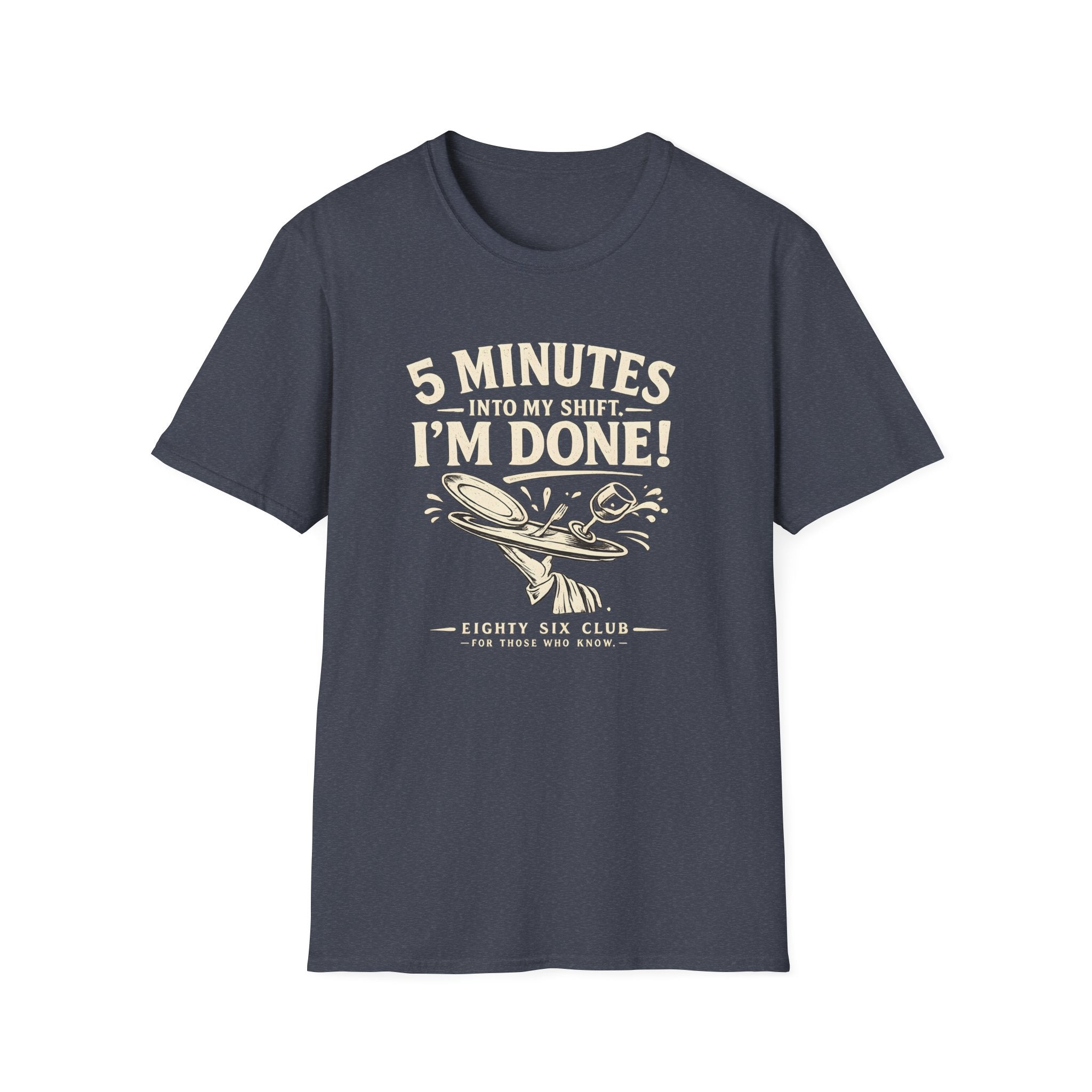 5 Minutes Into My Shift I'm Done! T-shirt