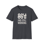 86'd And Still Working (White Text) T-shirt