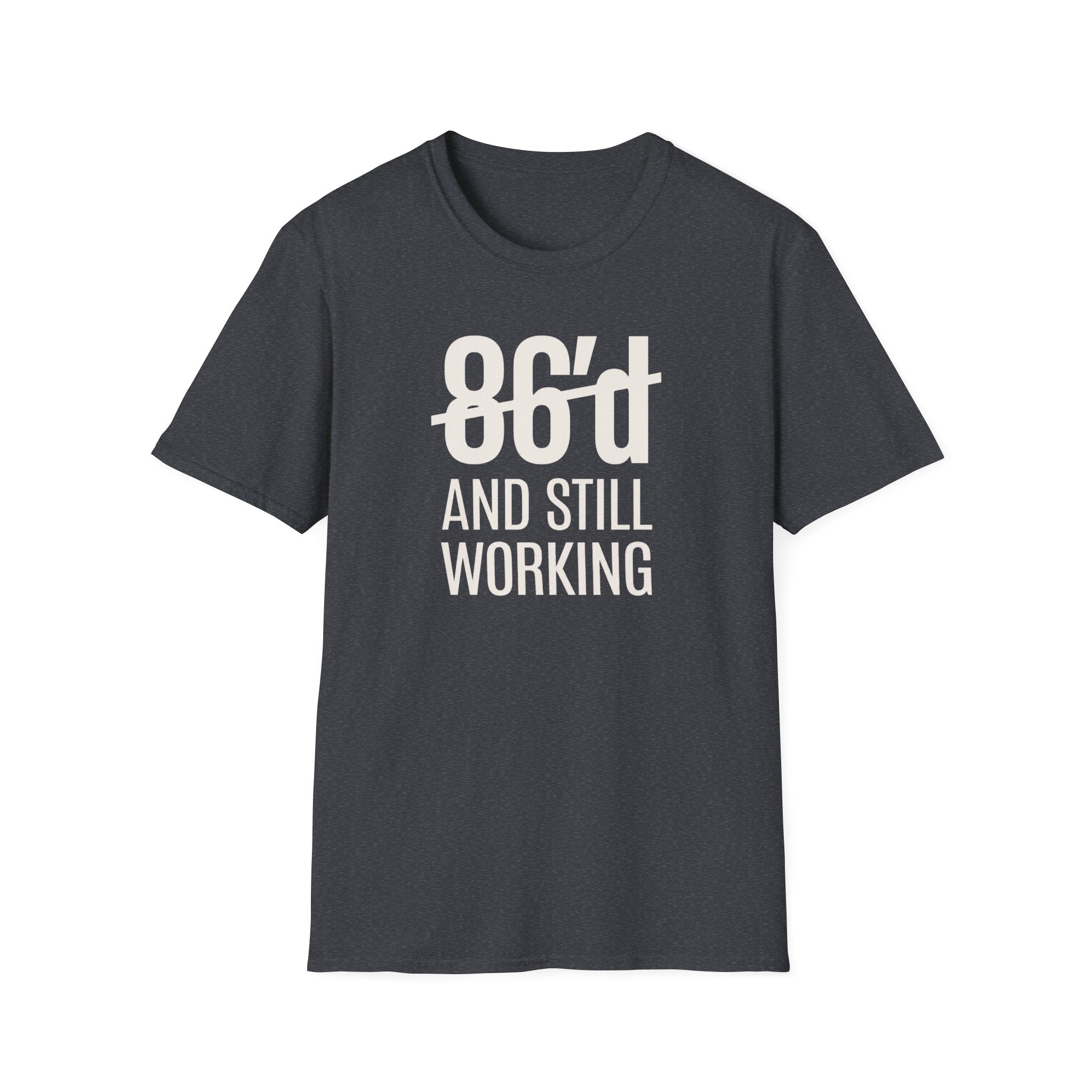 86'd And Still Working (White Text) T-shirt