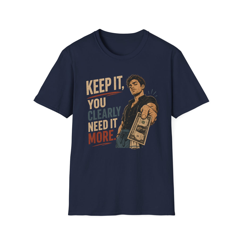 Keep It, You Clearly Need It More. (Male Server) T-shirt