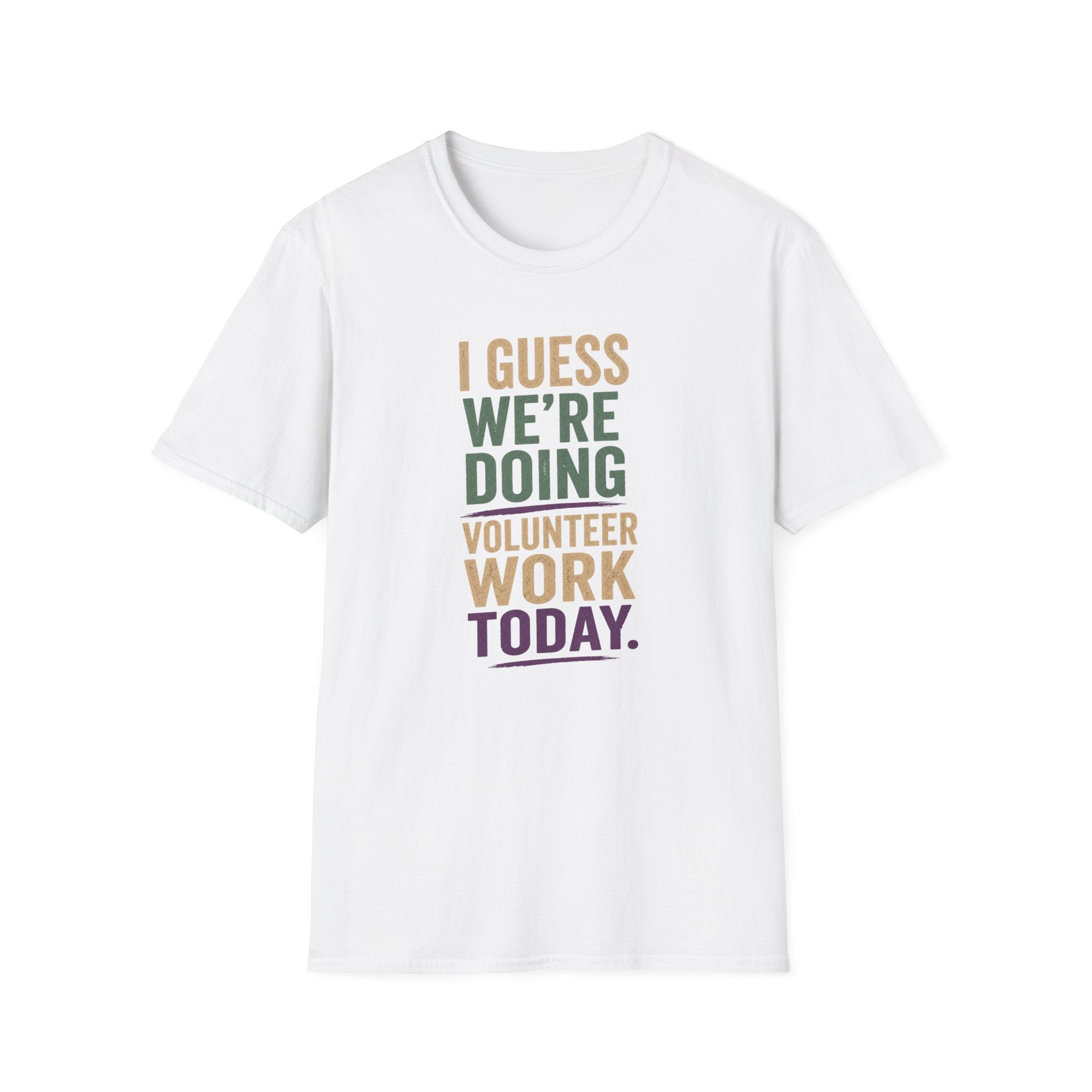 I Guess We Are Doing Volunteer Work Today. T-shirt