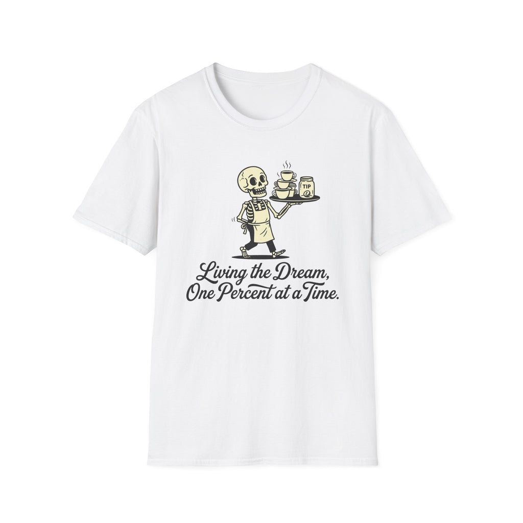 Living The Dream, One Percent At A Time. T-shirt