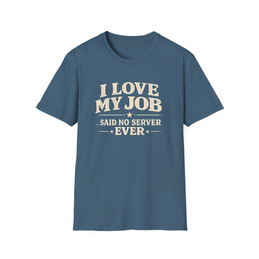 I Love My Job ...Said No Server Ever T-shirt
