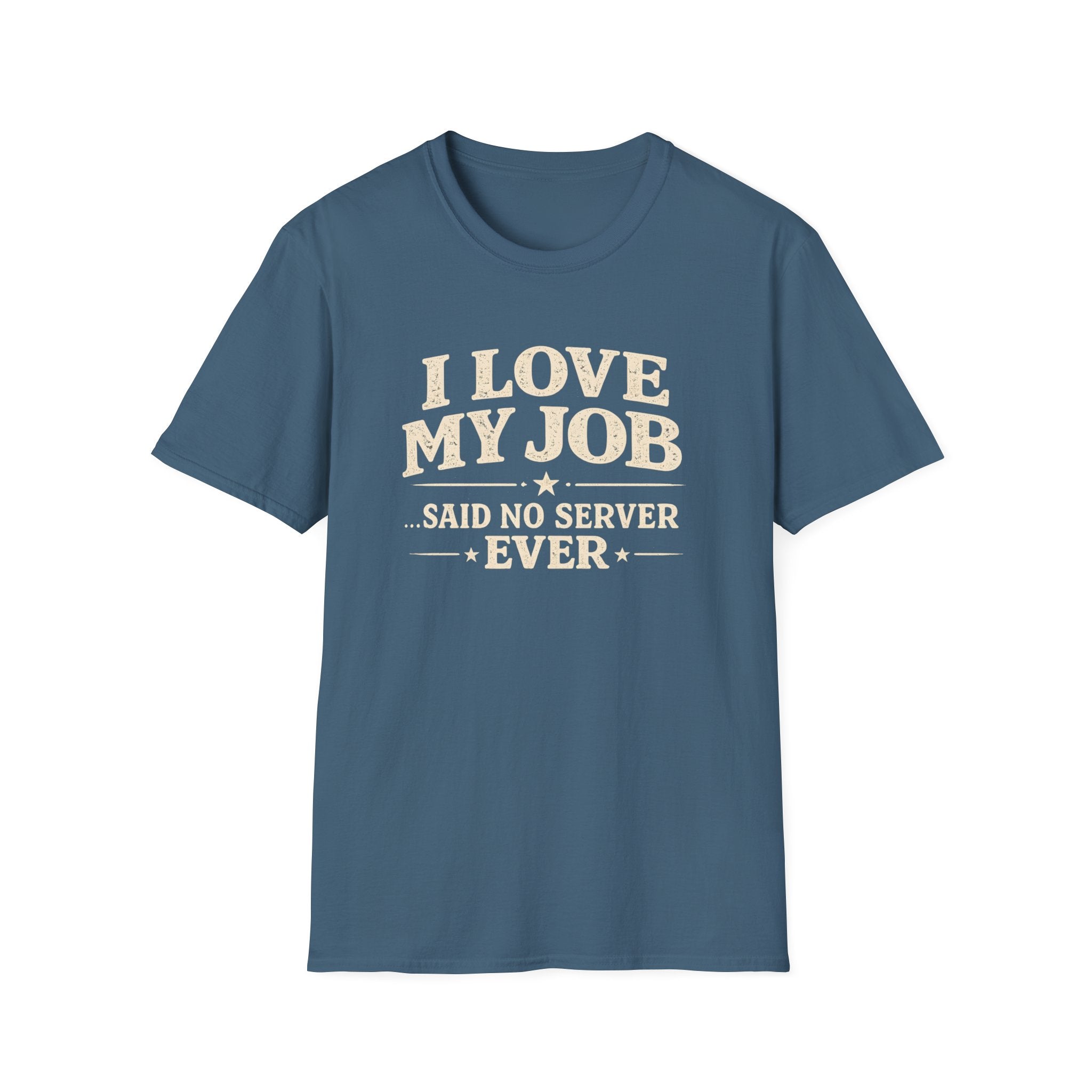 I Love My Job ...Said No Server Ever T-shirt