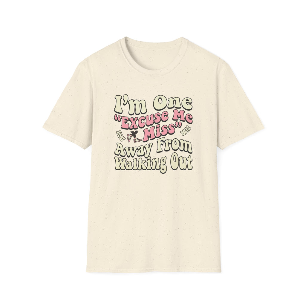 I'm One "Excuse Me Miss" Away From Walking Out T-shirt