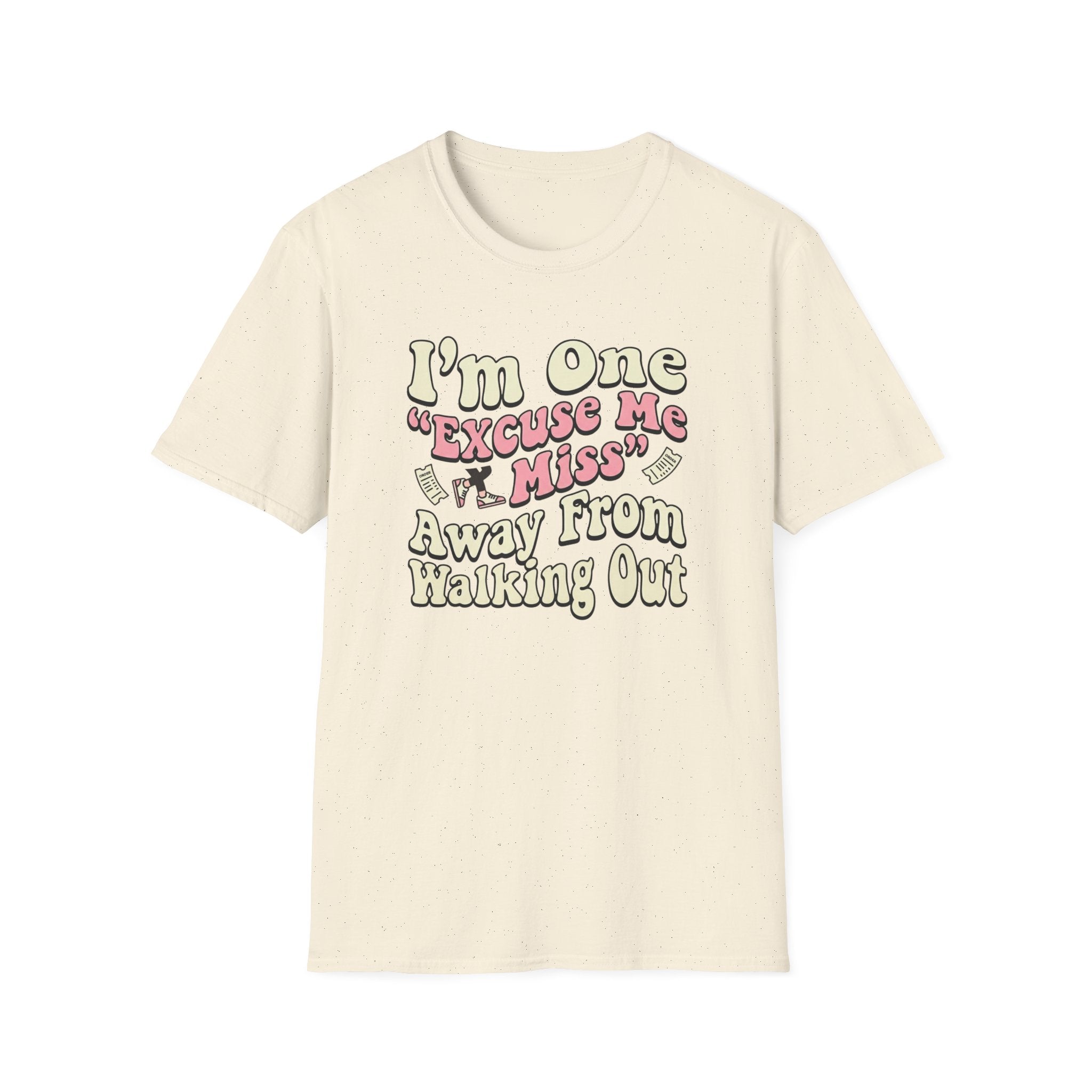 I'm One "Excuse Me Miss" Away From Walking Out T-shirt