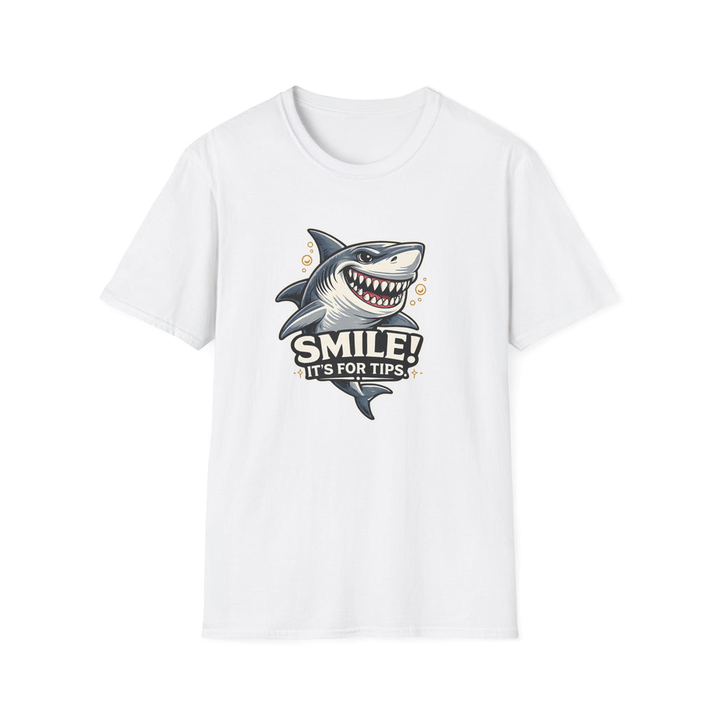 Smile! It's For The Tips. T-shirt
