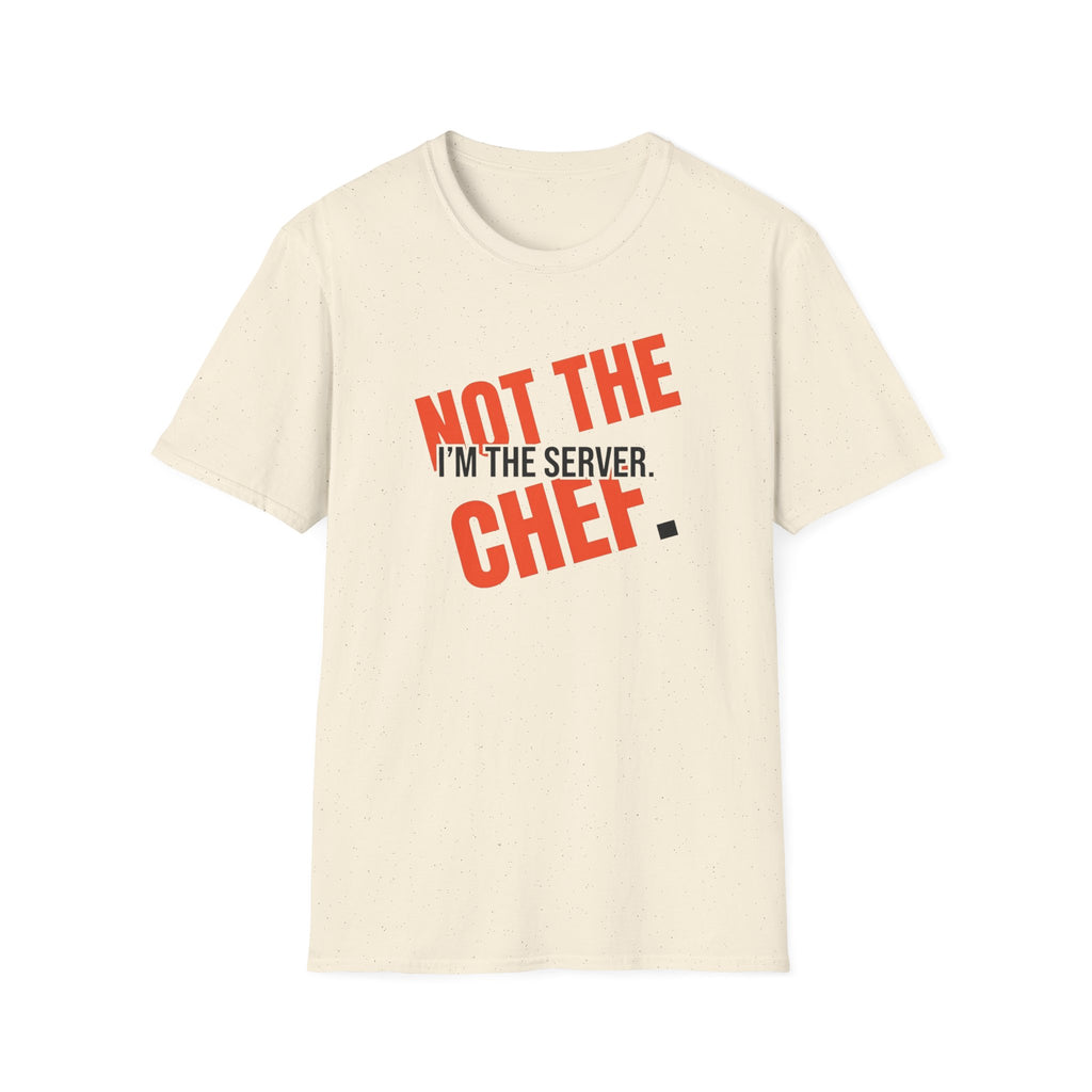 I'm The Server Not The Chef T-shirt
