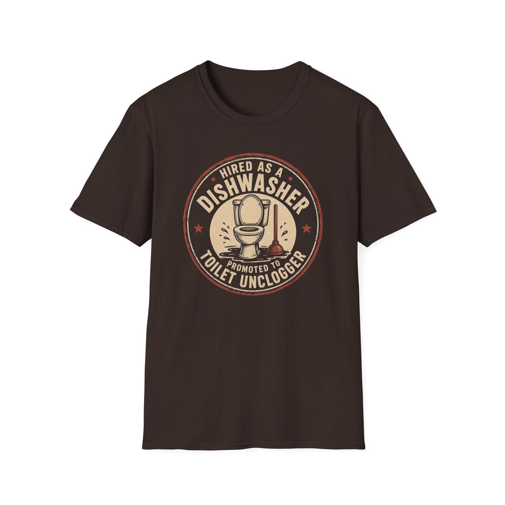 Hired As A Dishwasher Promoted To Toilet Unclogger T-shirt