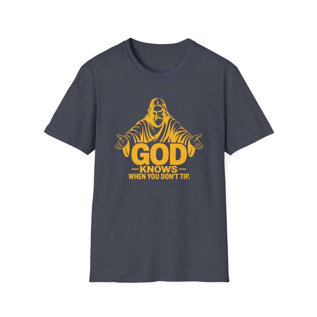 God Knows When You Don't Tip. T-shirt