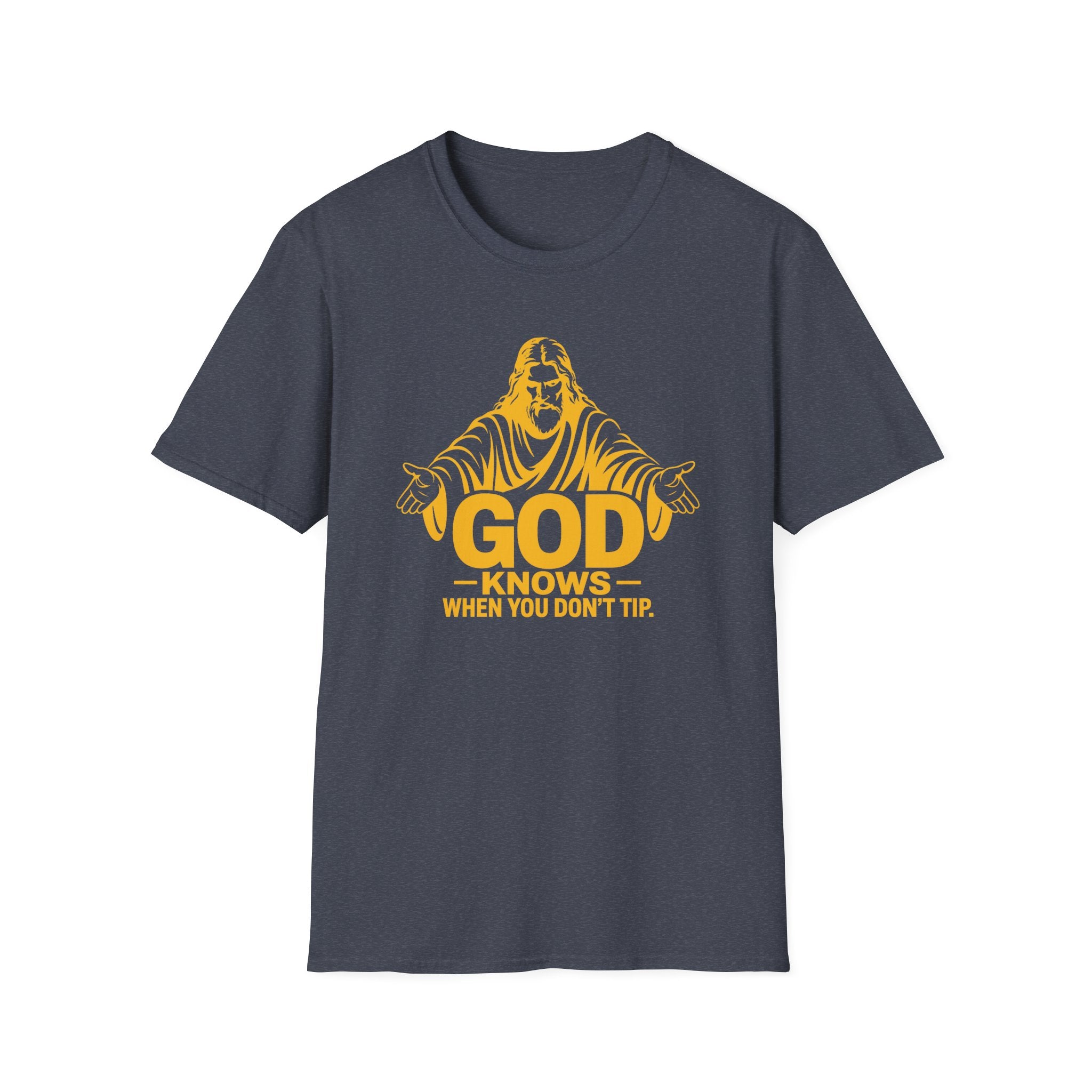 God Knows When You Don't Tip. T-shirt