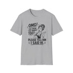OMG! You Know The Owner Too? Please Tell Him I Said Hi. T-shirt