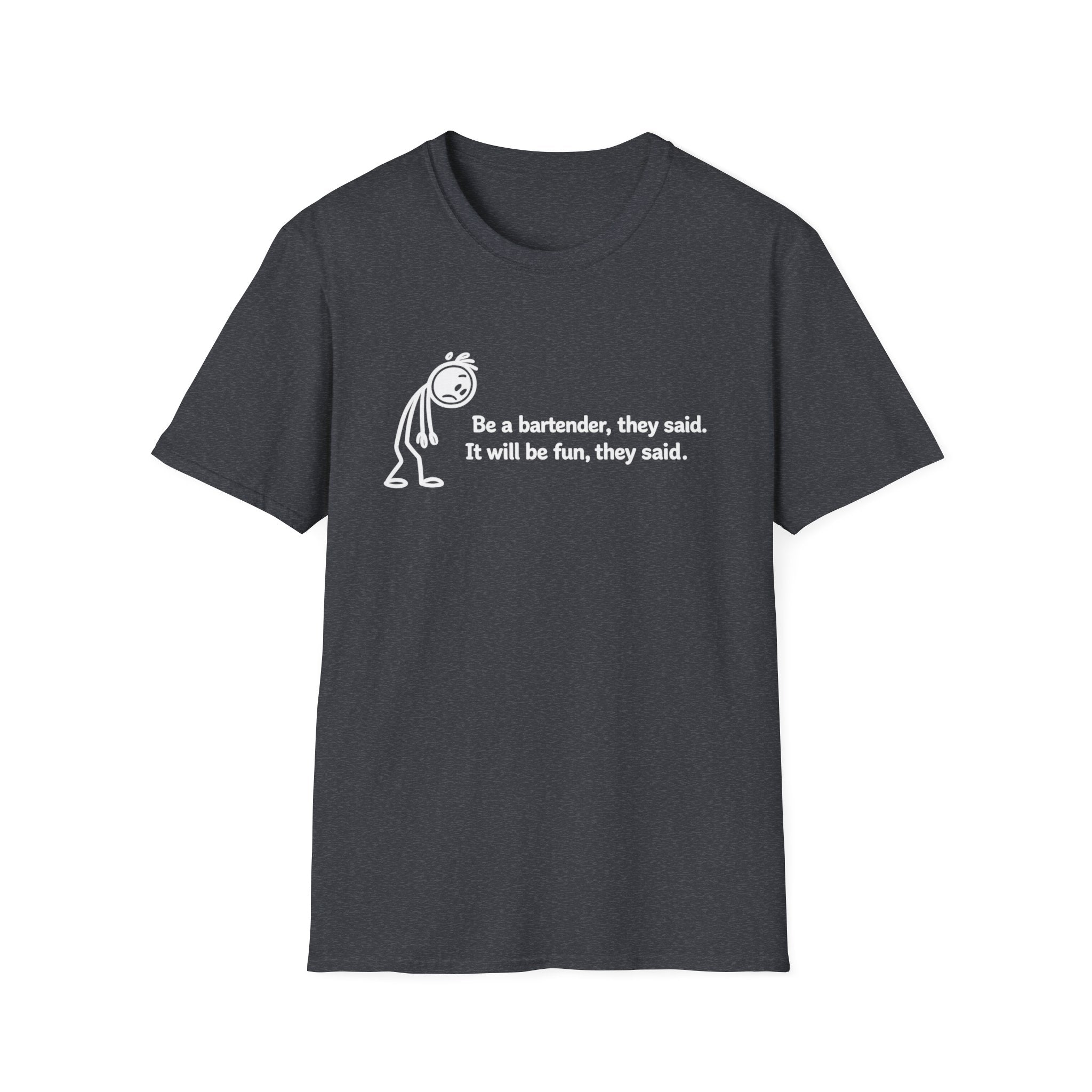 Be A Bartender, They Said. It Will Be Fun, They Said. (White Text) T-shirt