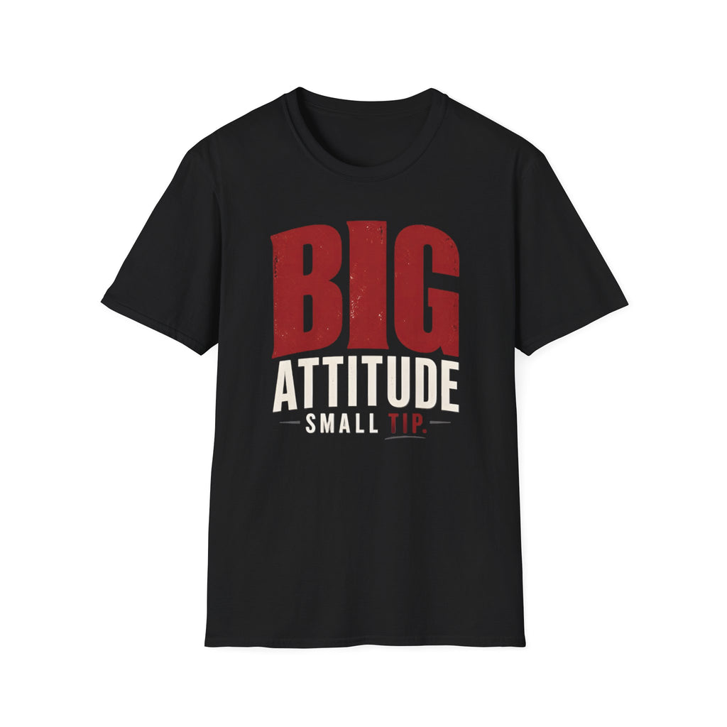 Big Attitude Small Tip T-shirt