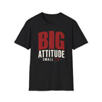 Big Attitude Small Tip T-shirt
