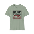 Drink Responsibly, Tip Recklessly T-shirt