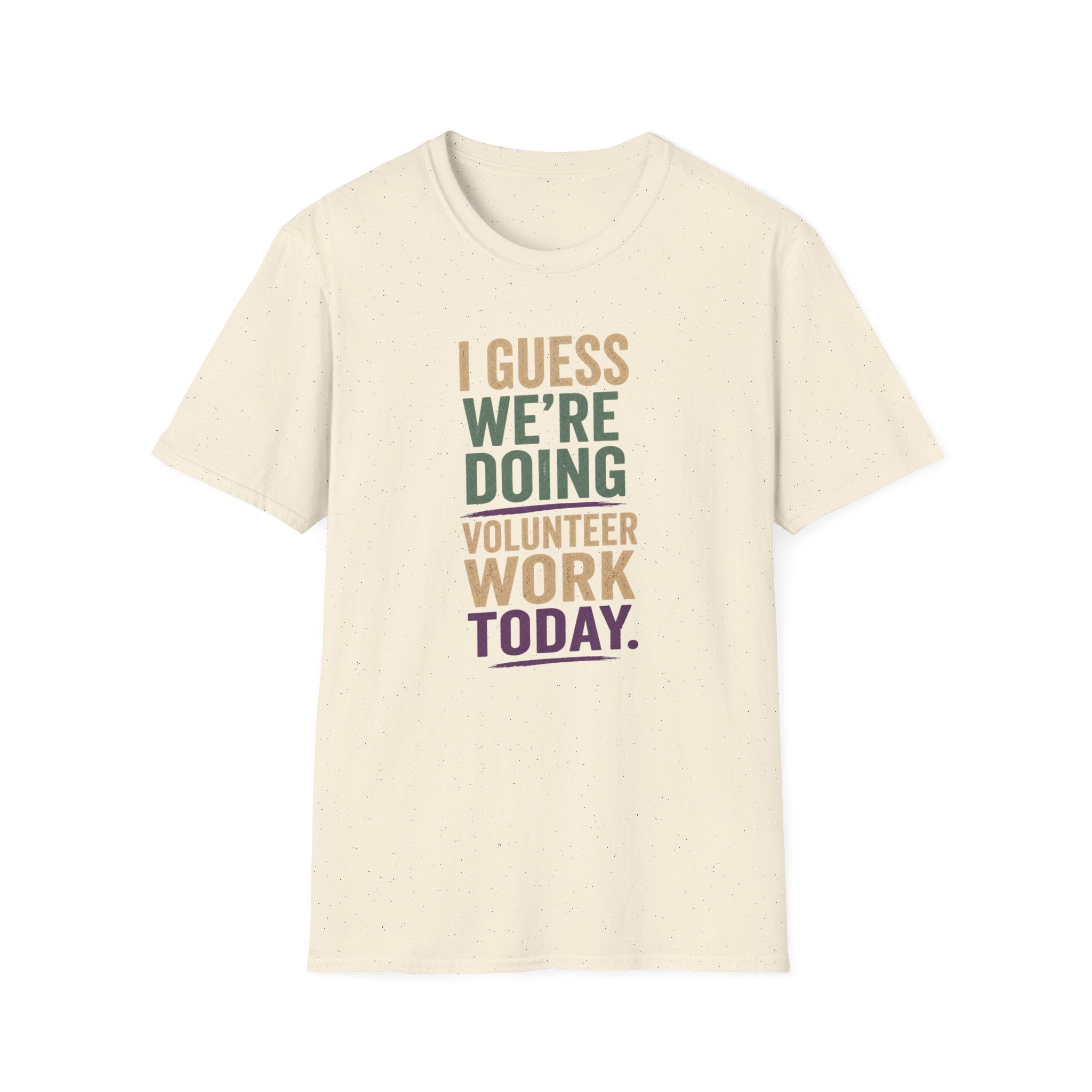 I Guess We Are Doing Volunteer Work Today. T-shirt