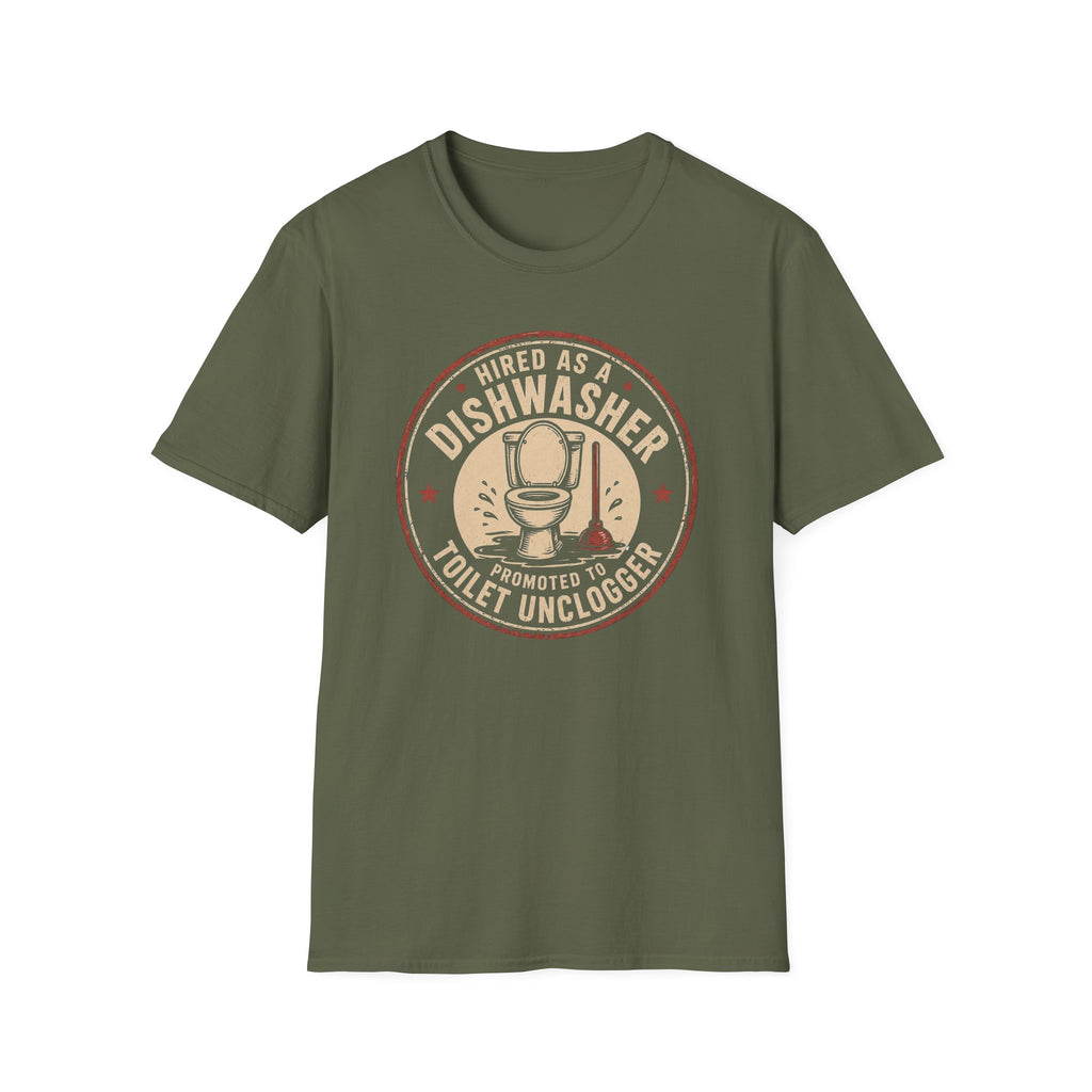 Hired As A Dishwasher Promoted To Toilet Unclogger T-shirt