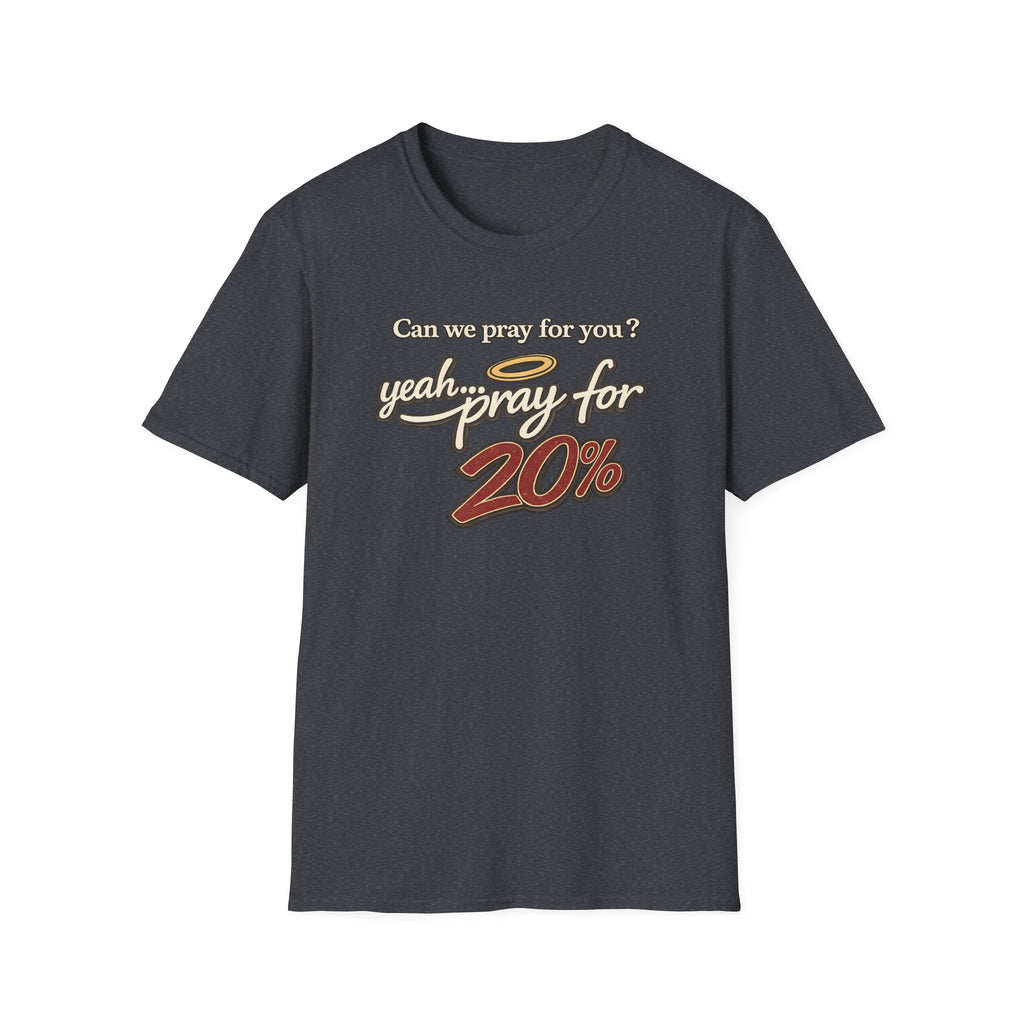 Can We Pray For You? Yeah... Pray for 20% T-shirt