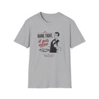 Hang Tight, It Gets Worse T-shirt