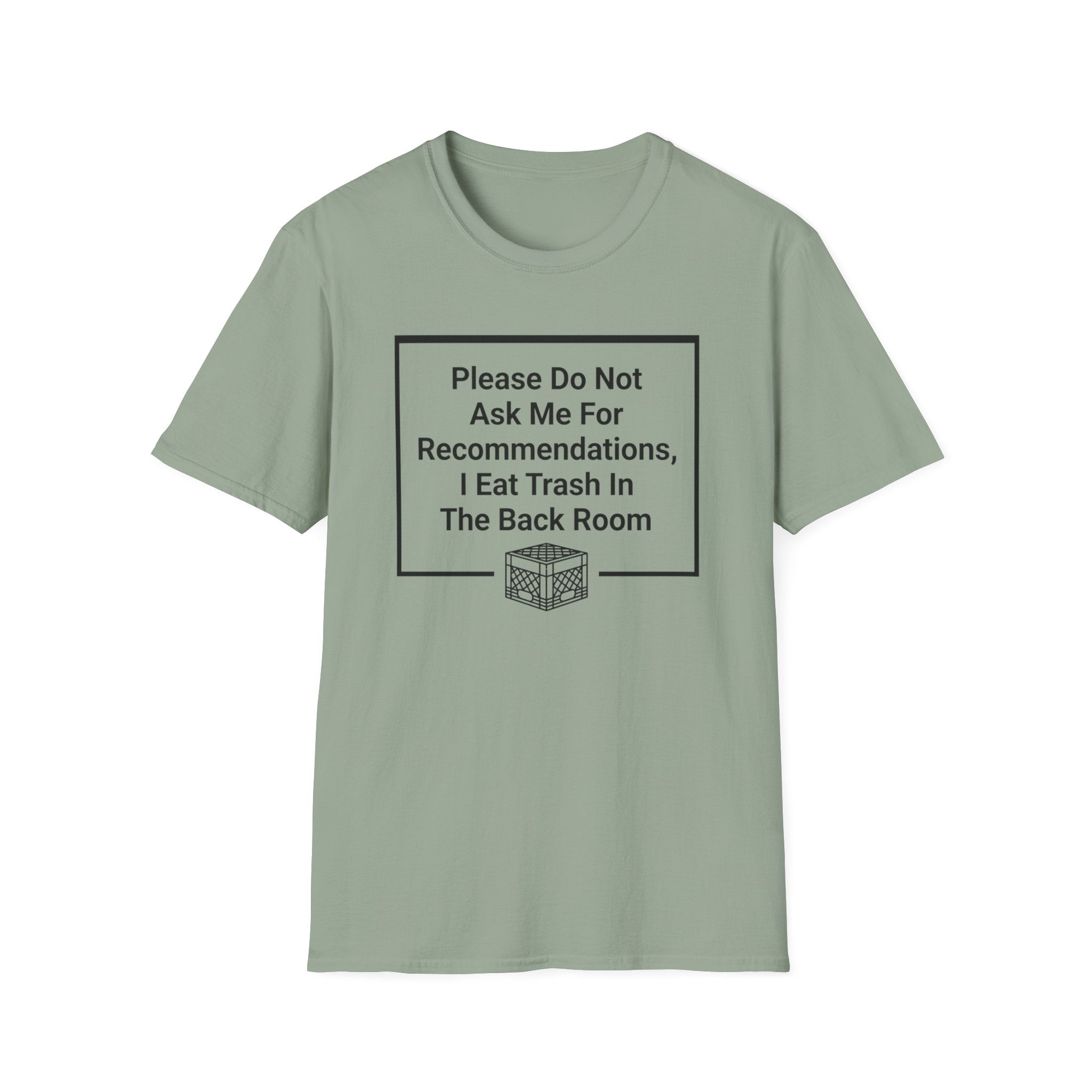 Please Do Not Ask Me For Recommendations, I Eat Trash In The Back Room. T-shirt