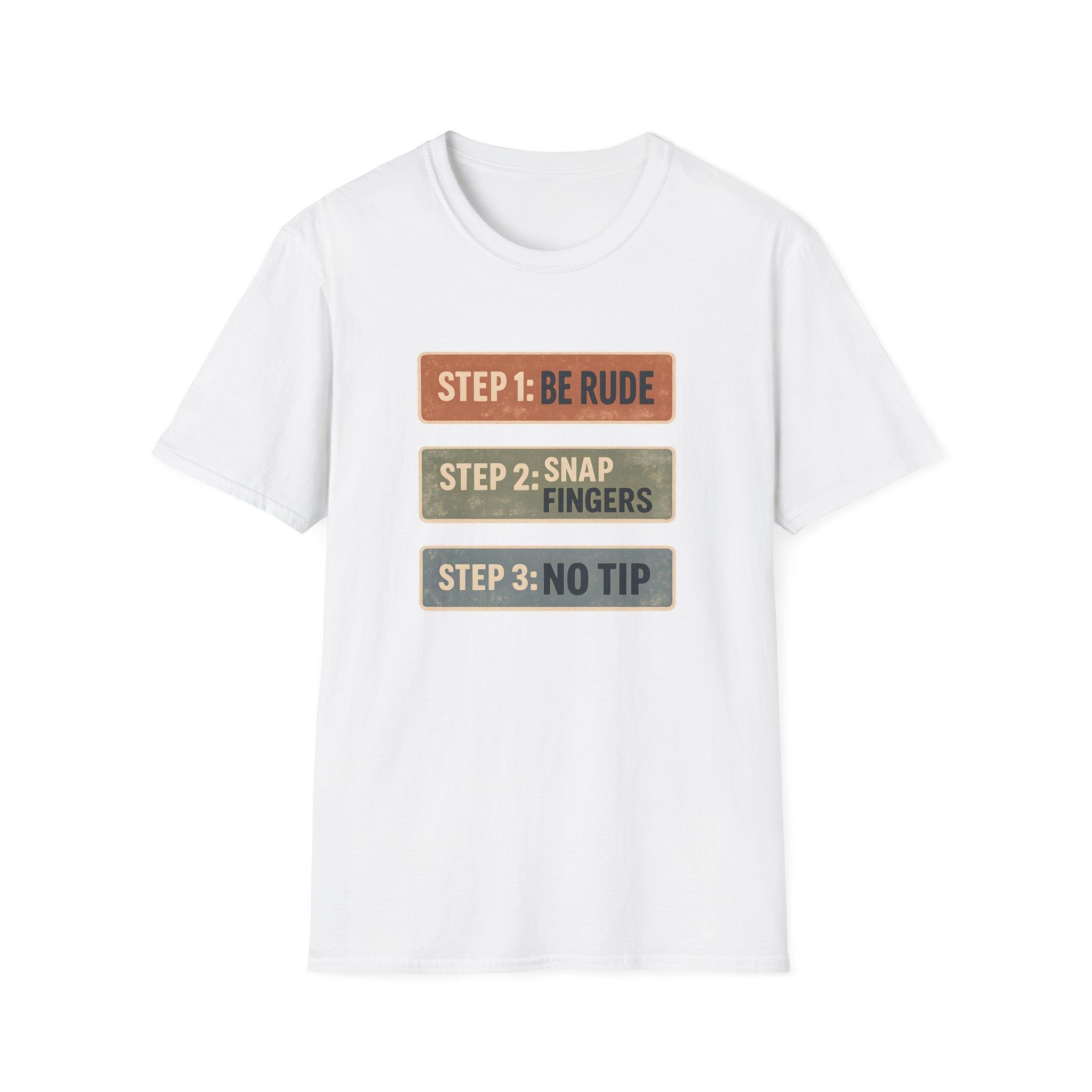 Step 1: Be Rude Step 2: Snap Fingers Step 3: No Tip T-shirt