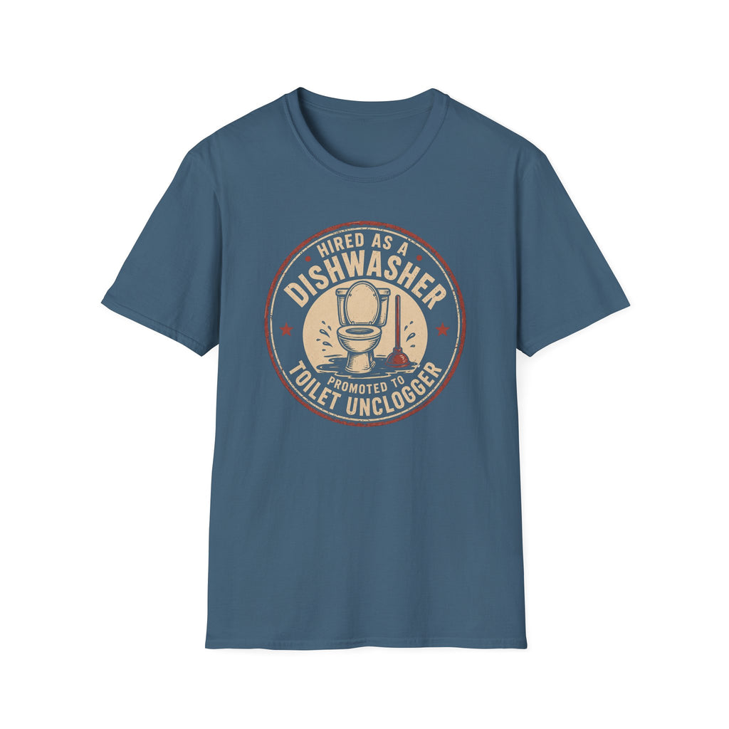 Hired As A Dishwasher Promoted To Toilet Unclogger T-shirt
