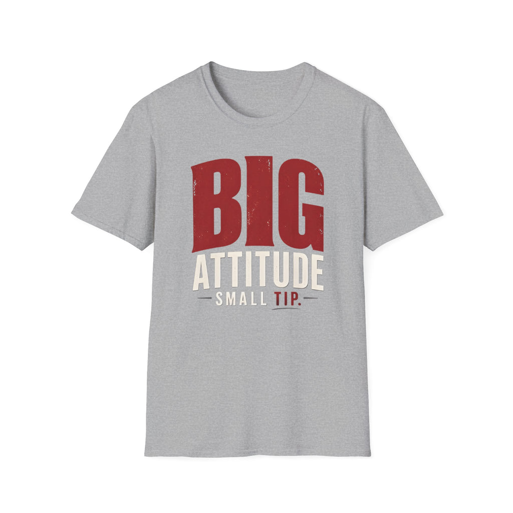 Big Attitude Small Tip T-shirt